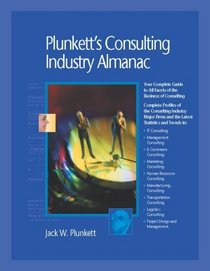 Plunkett's Consulting Industry Almanac 2008: Consulting Industry Market Research, Statistics, Trends & Leading Companies