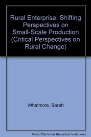 Rural Enterprise: Shifting Perspectives on Small-Scale Production (Critical Perspectives on Rural Change)