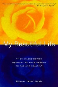 My Beautiful Life: How Macrobiotics Brought Me from Cancer to Radiant Health