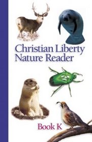Christian Liberty Nature Reader Book K (Christian Liberty Nature Reader, K)