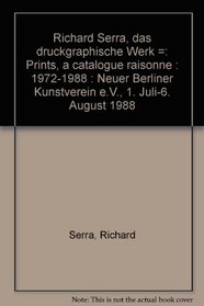 Richard Serra, das druckgraphische Werk =: Prints, a catalogue raisonne : 1972-1988 : Neuer Berliner Kunstverein e.V., 1. Juli-6. August 1988 (German Edition)