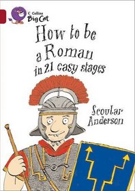 How to be a Roman: Band 14/Ruby Phase 7, Bk. 6 (Collins Big Cat)