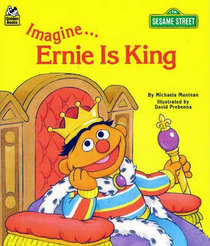 Imagine... Ernie Is King (Golden / Sesame Street Imagine Book) - Featuring Jim Henson's Sesame Street Muppets (Golden Sesame Street Imagine Book)