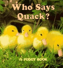 Who Says Quack? (Pudgy Board Book)