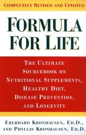 Formula For Life: The Ultimate Sourcebook On Nutritional Supplements, Healthy Diet, Disease Prevention, And Longevity