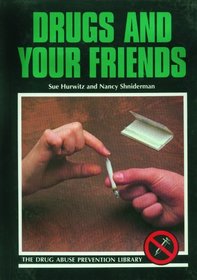 Drugs and Your Friends (The Drug Abuse Prevention Library)