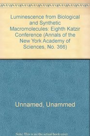 Luminescence from Biological and Synthetic Macromolecules (Annals of the New York Academy of Sciences, V. 366)