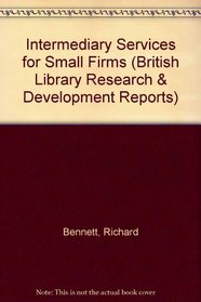 Intermediary Services for Small Firms (British Library Research & Development Reports)