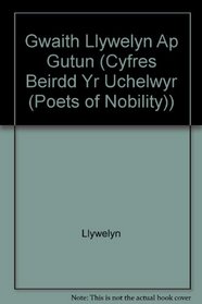 Gwaith Llywelyn AP Gutun (Cyfres Beirdd Yr Uchelwyr (Poets of Nobility) Series) (Welsh Edition)