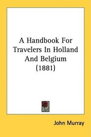 A Handbook For Travelers In Holland And Belgium (1881)
