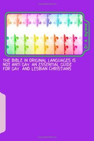 The Bible in Original Languages is Not anti Gay: an essential guide for Gay  and Lesbian Christians