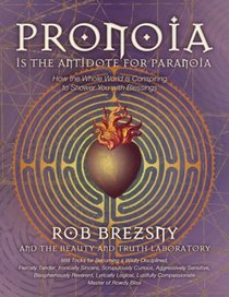 Pronoia Is the Antidote for Paranoia: How the Whole World Is Conspiring to Shower You with Blessings