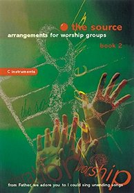 The Source, The: Arrangements for Worship Groups (C Instruments) Bk. 2