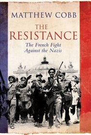 The Resistance - the French Fight Against the Nazis