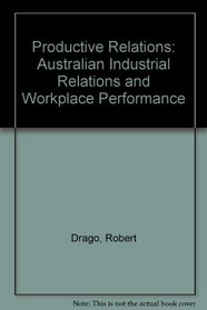 Productive Relations: Australian Industrial Relations and Workplace Performance