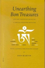 Unearthing Bon Treasures: Life and Contested Legacy of a Tibetan Scripture Revealer, With a General Bibliography of Bon (Brill's Tibetan Studies Library, V. 1)
