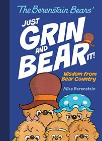 The Berenstain Bears Just Grin and Bear It!: Wisdom from Bear Country
