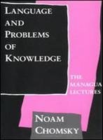 Language and Problems of Knowledge : The Managua Lectures (Current Studies in Linguistics)