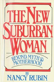 The New Suburban Woman: Beyond Myth and Motherhood