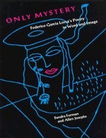 Only Mystery: Federico Garcia Lorca's Poetry in Word and Image