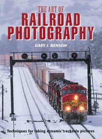 The Art of Railroad Photography: Techniques for Taking Dynamic Trackside Pictures