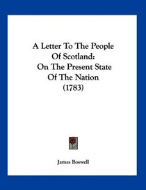 A Letter To The People Of Scotland: On The Present State Of The Nation (1783)