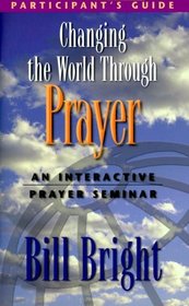 Changing the World Through Prayer: An Interactive Prayer Seminar