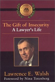The Gift of Insecurity: A Lawyer's Life (Aba Biography Series)
