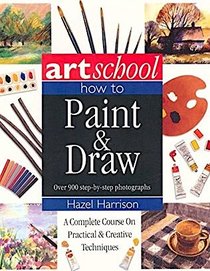 Art School: How to Paint & Draw : Drawing, Watercolour, Oil & Acrylic, Pastel