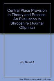 Central Place Provision in Theory and Practice: An Evaluation in Shropshire (Journal Offprints)