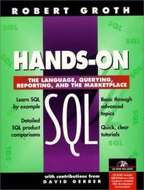 Hands-On SQL: The Language, Querying, Reporting and the Marketplace (Bk/CD-ROM)