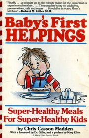 Baby's First Helpings: Super-Healthy Meals for Super-Healthy Kids