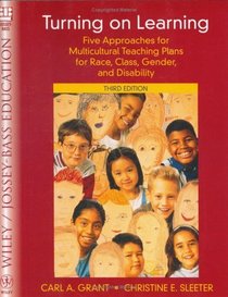 Turning on Learning : Five Approaches for Multicultural Teaching Plans for Race, Class, Gender and Disability