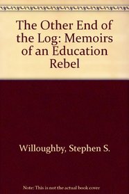 The Other End of the Log: Memoirs of an Education Rebel