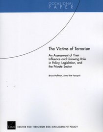 The Victims of Terrorism: An Assessment of Their Influence and Growing Role in Policy, Legislation, and the Private Sector (Occasional Paper)