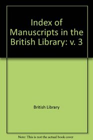 Index of Manuscripts in the British Library: v. 3