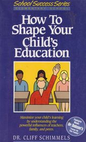 How to Shape Your Child's Education (School success series)