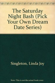 The Saturday Night Bash (Pick Your Own Dream Date Series)
