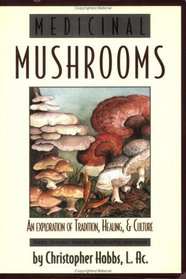 Medicinal Mushrooms: An Exploration of Tradition, Healing,  Culture (Herbs and Health Series)