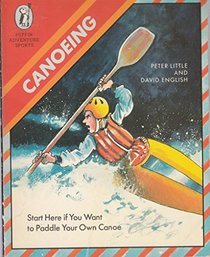 Canoeing: Start Here If You Want to Paddle Your Own Canoe (Puffin Books)