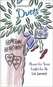 Meant for Trent / Leigh's for Me (Hometown Heartthrobs) (Harlequin Duets, No 87)