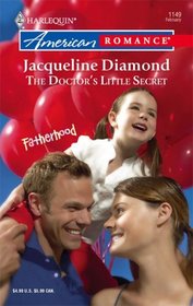 The Doctor's Little Secret (Fatherhood) (Harlequin American Romance, No 1149)