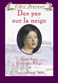 Des Pas Sur La Neige: Isabelle Scott a la Riviere Rouge, Terre de Rupert, 1815 (Cher Journal) (French Edition)
