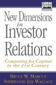 New Dimensions in Investor Relations : Competing for Capital in the 21st Century (Wiley Frontiers in Finance)
