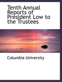 Tenth Annual Reports of President Low to the Trustees