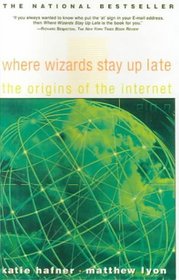 Where Wizards Stay Up Late : The Origins of the Internet