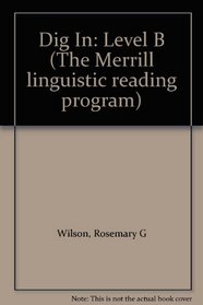 Dig In: Level B (The Merrill linguistic reading program)