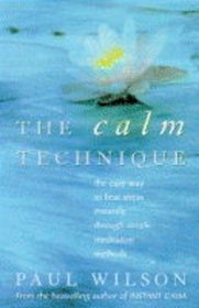 The Calm Technique: The Easy Way to Beat Stress Instantly Through Simple Meditation Methods