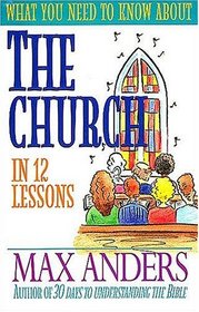 What You Need to Know About the Church in 12 Lessons : The What You Need to Know Study Guide Series (What You Need to Know)