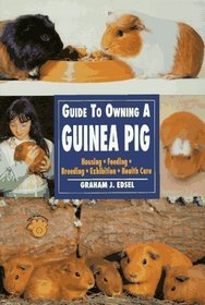 Guide to Owning a Guinea Pig: Housing, Feeding, Breeding, Exhibition, Health Care